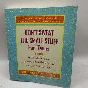 Don't Sweat the Small Stuff for Teens: Simple Way Richard Carlson